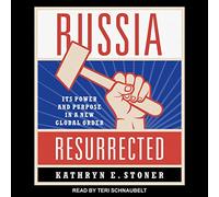Russia Resurrected: Its Power and Purpose in a New Global Order