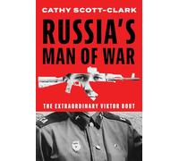 Russia’s Man of War: The Extraordinary Viktor Bout