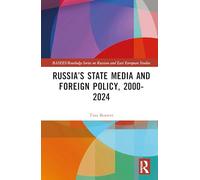 Russia’s State Media and Foreign Policy, 2000-2024 (BASEES/Routledge Series on Russian and East European Studies)