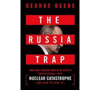 Russia Trap, The: How Our Shadow War with Russia Could Spiral into Nuclear Catastrophe