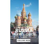 RUSSIA TRAVEL GUIDE: Explore Timeless Palaces, Scenic Rail Journeys, Cultural Treasures, and Unforgettable Adventures