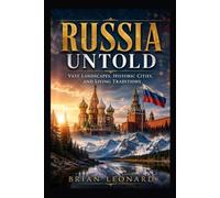 Russia Untold: Vast Landscapes, Historic Cities, and Living Traditions