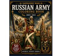 Russian Army Napoleonic Wars Coloring Book: 50 Historical Coloring Pages (Napoleonic Wars: Historical Uniforms Collection)