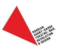 Russian AvantGarde Theatre War, Revolution Design