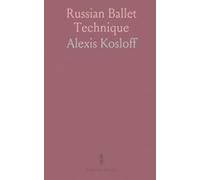 Russian Ballet Technique: By Alexis Kosloff, Imperial Russian Ballet School, Moscow; Essential Exercises and Dances