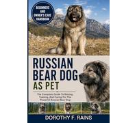 RUSSIAN BEAR DOG AS PET: The Complete Guide To Raising, Training, And Caring For The Powerful Russian Bear Dog