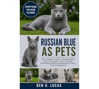 RUSSIAN BLUE AS PETS: The Complete Guide to Russian Blue Cats: Personality, Care, Feeding, Grooming, Health, and Raising a Calm, Loyal Companion