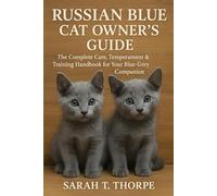 Russian Blue Cat Owner’s Guide: The Complete Care, Temperament & Training Handbook for Your Blue-Grey Companion