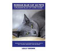 Russian Blue Cats as Pets: Russian Blue Facts & Information, buying, health, diet, lifespan, breeding, care and more! A Russian Blue Cat Care Guide