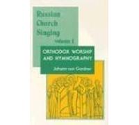 Russian Church Singing Vol. I: Orthodox Worship and Hymnography: v. 1