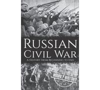 Russian Civil War: A History from Beginning to End (History of Russia)