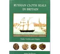 Russian Cloth Seals in Britain: A Guide to Identification, Usage and Anglo-Russian Trade in the 18th and 19th Centuries