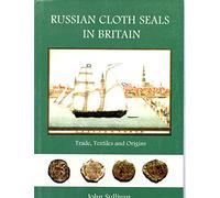 Russian Cloth Seals in Britain: A Guide to Identification, Usage and Anglo-Russian Trade in the 18th and 19th Centuries