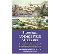 Russian Colonization of Alaska: Preconditions, Discovery, and Initial Development, 1741-1799