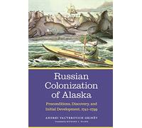 Russian Colonization of Alaska: Preconditions, Discovery, and Initial Development, 1741-1799