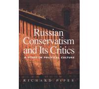 Russian Conservatism and Its Critics: A Study in Political Culture by Richard Pipes (2-Dec-2005) Hardcover