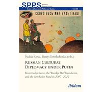 Russian Cultural Diplomacy under Putin: Rossotrudnichestvo, the “Russkiy Mir” Foundation, and the Gorchakov Fund in 2007-2022: 268 (Soviet and Post-Soviet Politics and Society)