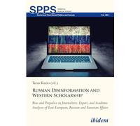 Russian Disinformation and Western Scholarship: Bias and Prejudice in Journalistic, Expert, and Academic Analyses of East European, Russian and ... (Soviet and Post-Soviet Politics and Society)