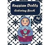 Russian Dolls coloring book: 40 unique and Beautiful Coloring Pages of russian nesting dolls, and matryoshka nesting dolls,to Color for Creative Activity and Relaxation