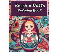 Russian Dolls coloring book: 40 unique and Beautiful Coloring Pages of russian nesting dolls, and matryoshka nesting dolls,to Color for Creative Activity and Relaxation