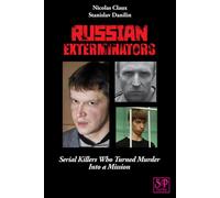 Russian Exterminators: Serial Killers Who Turned Murder Into a Mission