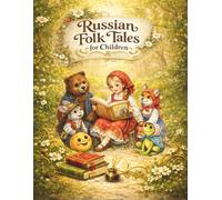 Russian Folk Tales for Children: Classic Stories for Family Reading and Early Learning. Народные сказки с яркими иллюстрациями и логическими играми.
