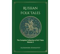 Russian Folk Tales: Volume 5 (The Complete 627 Afanasyev Edition)