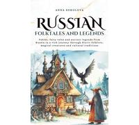 Russian folktales and Legends: Fables, fairy tales and ancient legends from Russia in a rich journey through Slavic folklore, magical creatures and cultural traditions (Tales Cosmos)