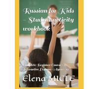Russian for Kids - Student activity workbook: Complete Beginner Course · 25 Interactive Lessons · Ages 6-12
