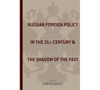 Russian Foreign Policy in the Twenty-first Century and the Shadow of the Past (Studies of the Harriman Institute, Columbia University)