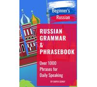 Russian Grammar & Phrasebook. Beginner’s Russian.: Russian grammar simplified. Over 1000 words and phrases for daily speaking. (Russian for Beginners)