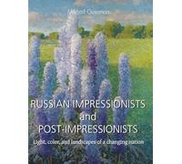 RUSSIAN IMPRESSIONISTS and POST-IMPRESSIONISTS: Light, color, and landscapes of a changing nation