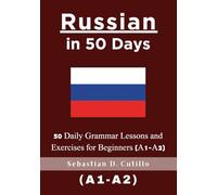 Russian in 50 Days: 50 Daily Grammar Lessons and Exercises for Beginners (A1-A2) (Russian Short Stories (CEFR Leveled Language Learning))
