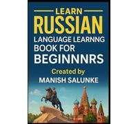 RUSSIAN LANGUAGE LEARNING BOOK FOR BEGINNERS: Your Complete Beginner’s Guide to Russian Vocabulary, Grammar & Everyday Dialogues (Complete Beginner’s ... Series: Master Essential Phrases & Grammar)
