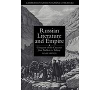 Russian Literature and Empire: Conquest of the Caucasus from Pushkin to Tolstoy (Cambridge Studies in Russian Literature)