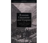 Russian Literature and Empire: Conquest of the Caucasus from Pushkin to Tolstoy (Cambridge Studies in Russian Literature)