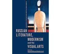 Russian Literature, Modernism and the Visual Arts (Cambridge Studies in Russian Literature)