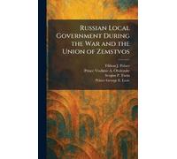 Russian Local Government During the War and the Union of Zemstvos