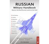 RUSSIAN MILITARY HANDBOOK: A Practical Guide to the Real-World Language of the Russian Armed Forces. Learn Authentic Vocabulary for the Spy Game, ... and Military Equipment to the Army rank.