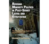 Russian Minority Politics in Post-Soviet Latvia and Kyrgyzstan: The Transformative Power of Informal Networks (National and Ethnic Conflict in the 21st Century)