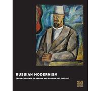 Russian Modernism: Cross-Currents of German and Russian Art, 1907-1917