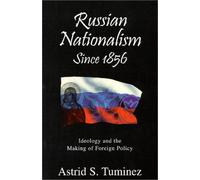 Russian Nationalism Since 1856: Ideology and the Making of Foreign Policy