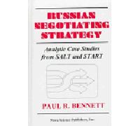 Russian Negotiating Strategy: Analytic Case Studies from Salt and Start: Analytic Case Studies from Salt & Start