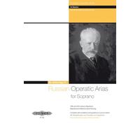 Russian Operatic Arias for Soprano 19th and 20th Century Repertoire (EP7580): 19/20th Cent. Repertoire With Translations & Guidance on Pronunciation (Edition Peters)
