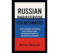 Russian Phrasebook For Beginners: With Short Stories, Dialogues and Introduction to Russian Alphabet (VERY BEGINNER IN RUSSIAN)