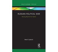 Russian Political War: Moving Beyond the Hybrid
