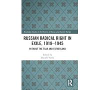 Russian Radical Right in Exile, 1918-1945: Without the Tsar and Fatherland (Routledge Studies in the History of Russia and Eastern Europe)