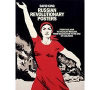 Russian Revolutionary Posters: From Civil War to Socialist Realism, From Bolshevism to the End of Stalinism