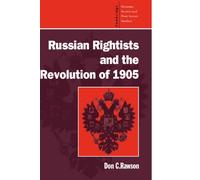 Russian Rightists and the Revolution of 1905: 95 (Cambridge Russian, Soviet and Post-Soviet Studies, Series Number 95)