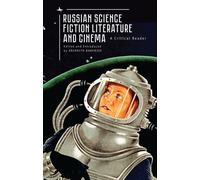 Russian Science Fiction Literature and Cinema : A Critical Reader